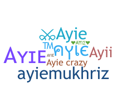 Nickname - Ayie