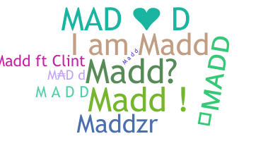 Nickname - madd