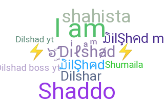 Nickname - Dilshad