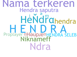 Nickname - Hendra