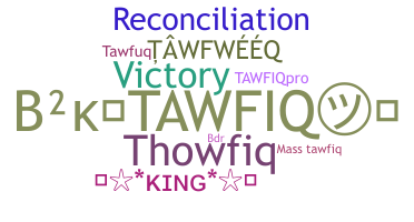 Nickname - Tawfiq