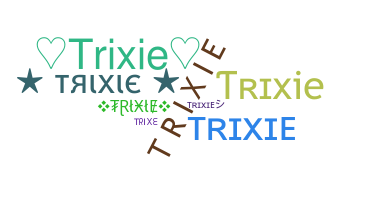 Nickname - Trixie