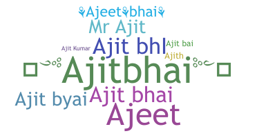 Nickname - Ajitbhai