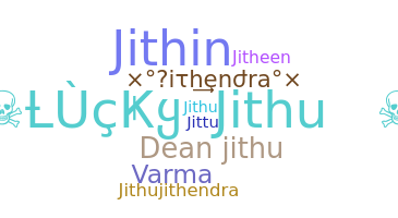 Nickname - Jithendra