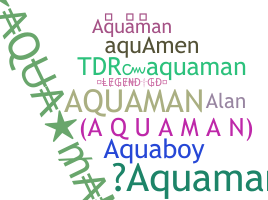 Nickname - Aquaman