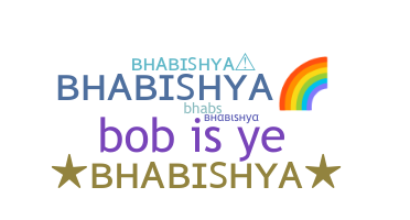 Nickname - Bhabishya
