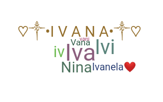 Nickname - Ivana
