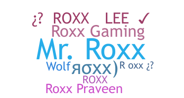 Nickname - Roxx