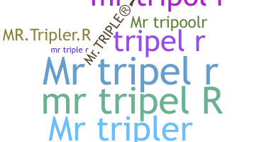 Nickname - MRTRIPELR