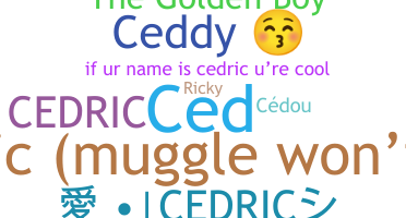 Nickname - Cedric