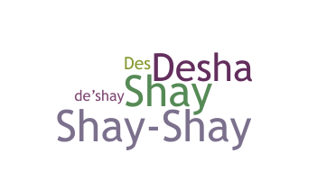 Nickname - Deshay