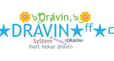 Nickname - Dravin