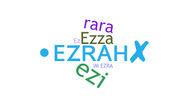 Nickname - Ezrah