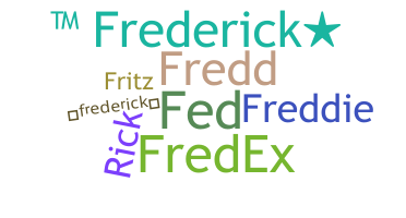 Nickname - Frederick
