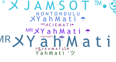 Nickname - YAHMATI