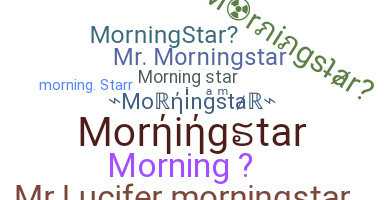 Nickname - Morningstar