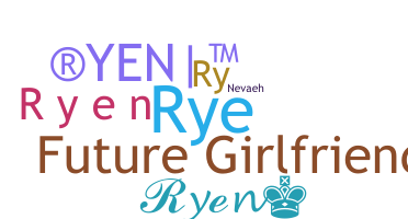 Nickname - Ryen