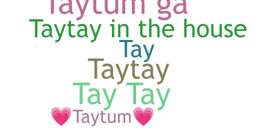 Nickname - Taytum