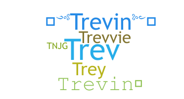 Nickname - Trevin