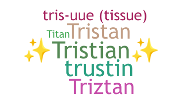 Nickname - Tristian