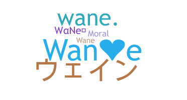 Nickname - Wane