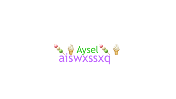 Nickname - Aysel