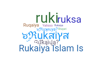 Nickname - Rukaiya