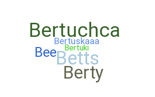 Nickname - Berta
