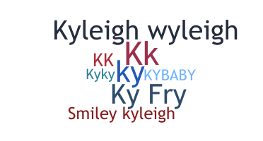 Nickname - Kyleigh