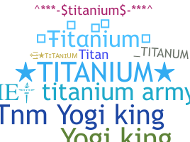 Nickname - Titanium