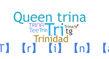 Nickname - Trina