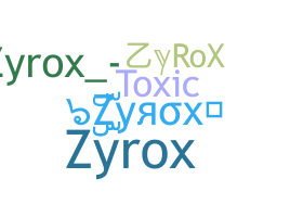 Nickname - ZyRoX