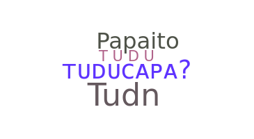 Nickname - Tuducapa