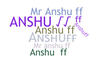 Nickname - ANSHUff