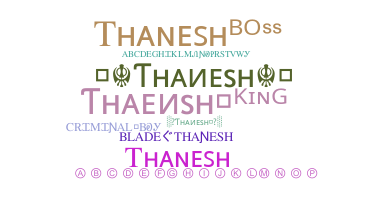 Nickname - Thanesh