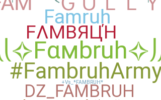 Nickname - Fambruh