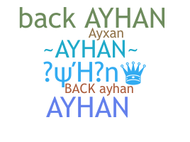 Nickname - Ayhan