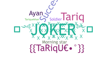 Nickname - Tarique