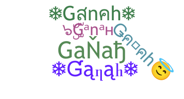 Nickname - Ganah