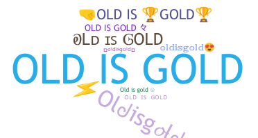 Nickname - oldisgold