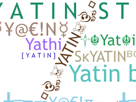 Nickname - yatin
