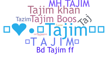 Nickname - Tajim