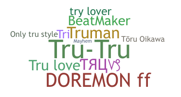 Nickname - tru