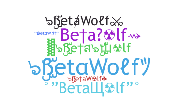 Nickname - BetaWolf