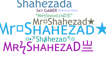 Nickname - Shahezad