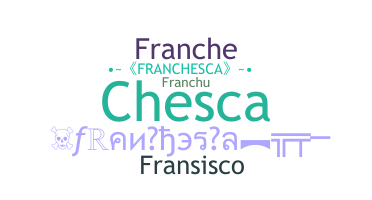 Nickname - Franchesca