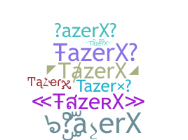 Nickname - TazerX