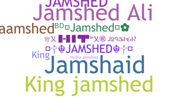 Nickname - Jamshed