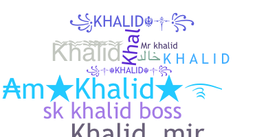 Nickname - Khalid