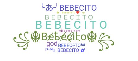 Nickname - Bebecito